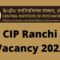 CIP Ranchi Vacancy