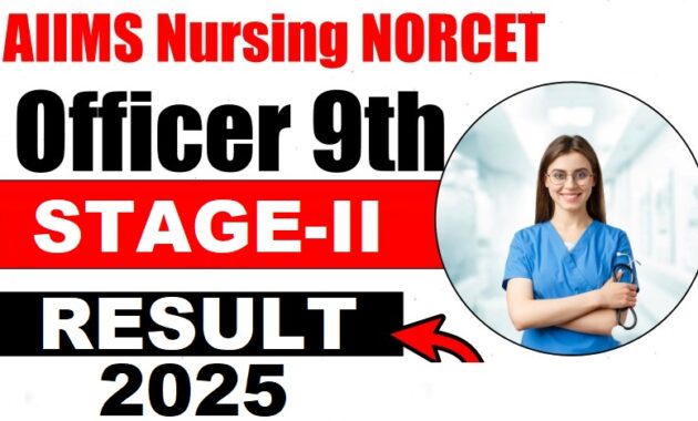 AIIMS Nursing Officer NORCET 9th Phase Stage-II Result 2025 – Out