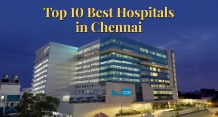 Top 10 Best Hospitals in Chennai