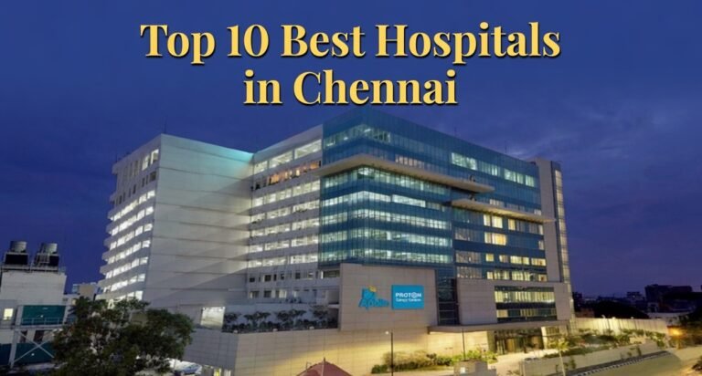 Top 10 Best Hospitals in Chennai: A Comprehensive Guide to World-Class Healthcare (2025-2026) Top 10 Best Hospitals in Chennai